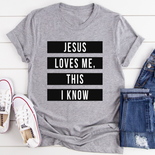 Jesus Loves Me This I Know T-Shirt.