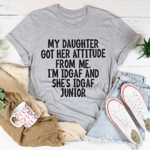 My Daughter Got Her Attitude From Me T-Shirt