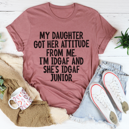 My Daughter Got Her Attitude From Me T-Shirt