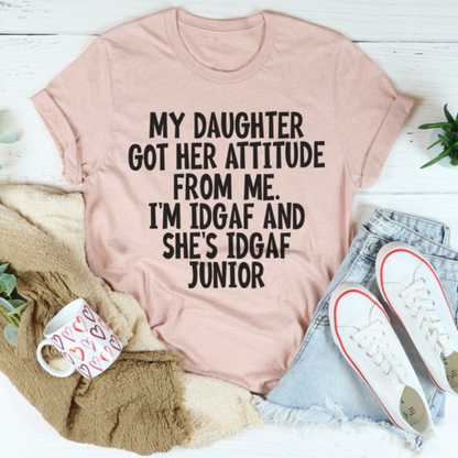 My Daughter Got Her Attitude From Me T-Shirt