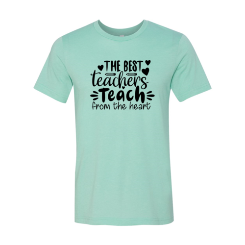The Best Teachers Teach From The Heart Shirt