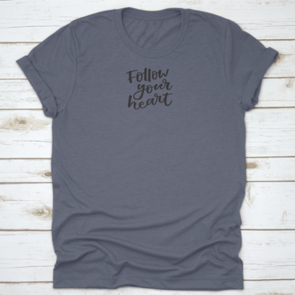 Follow You Heart Lovely Hand Lettering Phrase Motivational Quote Shirt