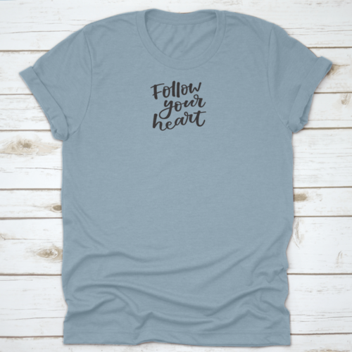 Follow You Heart Lovely Hand Lettering Phrase Motivational Quote Shirt