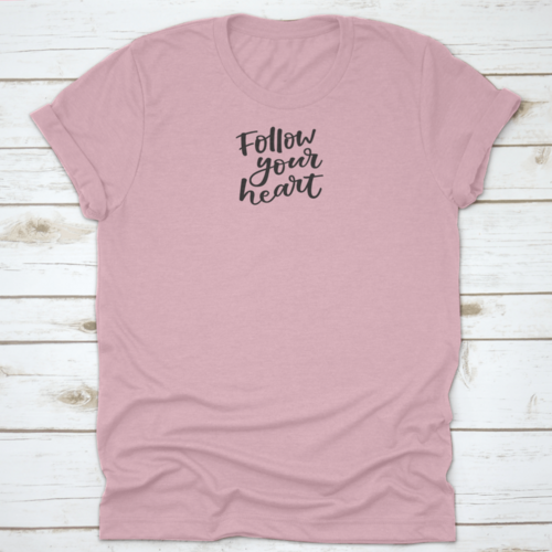 Follow You Heart Lovely Hand Lettering Phrase Motivational Quote Shirt