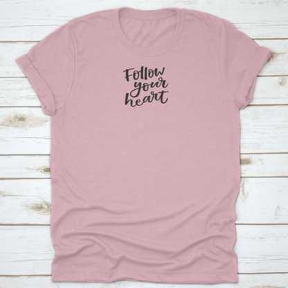 Follow You Heart Lovely Hand Lettering Phrase Motivational Quote Shirt