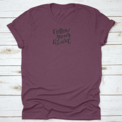Follow You Heart Lovely Hand Lettering Phrase Motivational Quote Shirt