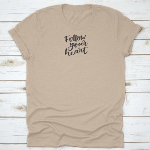 Follow You Heart Lovely Hand Lettering Phrase Motivational Quote Shirt