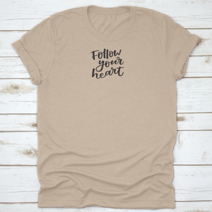 Follow You Heart Lovely Hand Lettering Phrase Motivational Quote Shirt
