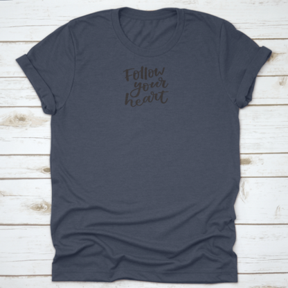 Follow You Heart Lovely Hand Lettering Phrase Motivational Quote Shirt