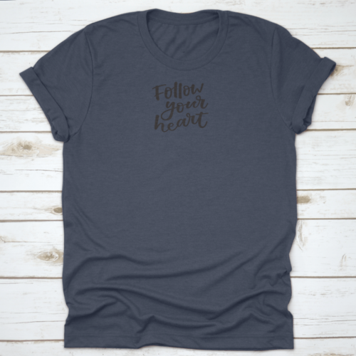 Follow You Heart Lovely Hand Lettering Phrase Motivational Quote Shirt