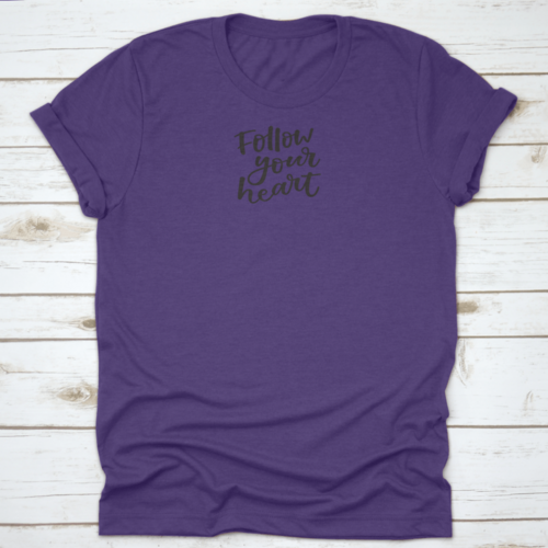 Follow You Heart Lovely Hand Lettering Phrase Motivational Quote Shirt