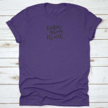 Follow You Heart Lovely Hand Lettering Phrase Motivational Quote Shirt