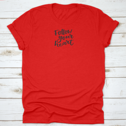 Follow You Heart Lovely Hand Lettering Phrase Motivational Quote Shirt