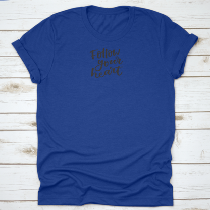 Follow You Heart Lovely Hand Lettering Phrase Motivational Quote Shirt