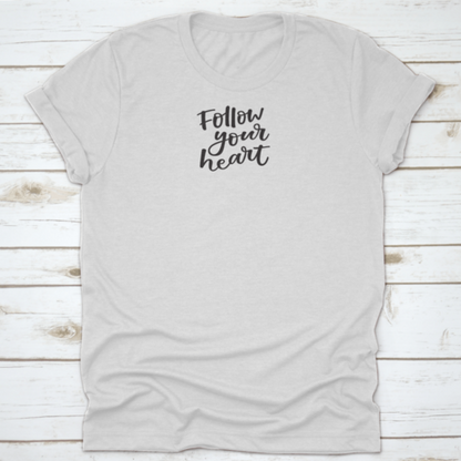 Follow You Heart Lovely Hand Lettering Phrase Motivational Quote Shirt