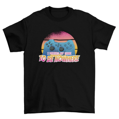 Paused my game t-shirt
