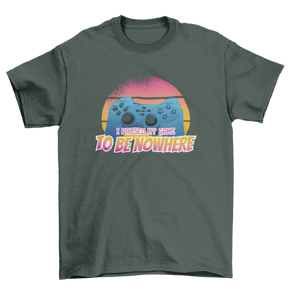Paused my game t-shirt