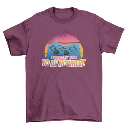 Paused my game t-shirt