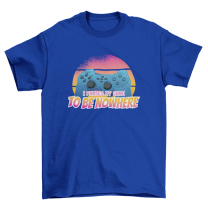 Paused my game t-shirt