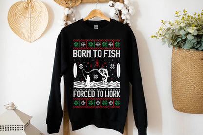 Born to Fish Forced To Work Sweatshirt