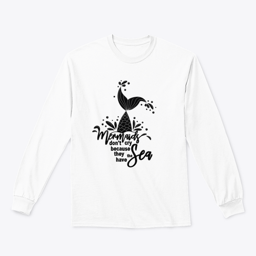 Mermaids Don't Cry Because They Have The Sea Design for Sweatshirt