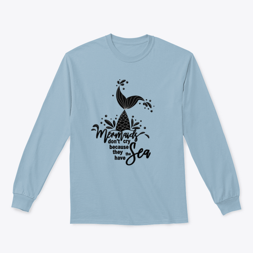 Mermaids Don't Cry Because They Have The Sea Design for Sweatshirt