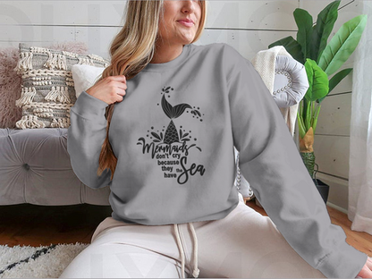 Mermaids Don't Cry Because They Have The Sea Design for Sweatshirt