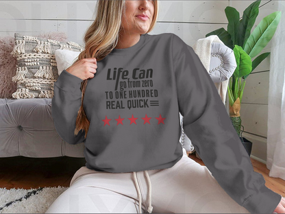 Life Can Go From Zero To - Artistic Design for Sweatshirt