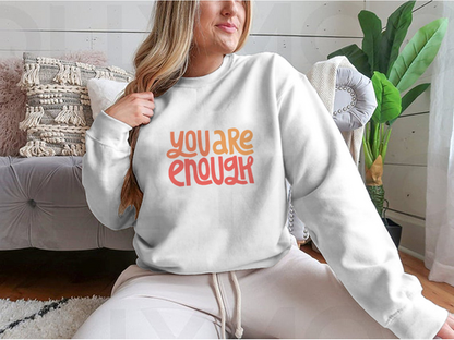 You Are Enough Inspirational Design for Sweatshirts