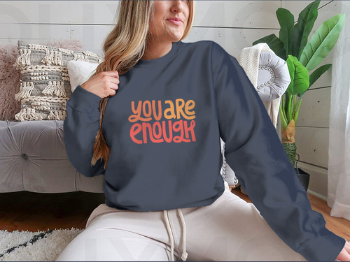 You Are Enough Inspirational Design for Sweatshirts