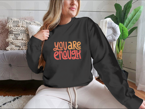You Are Enough Inspirational Design for Sweatshirts