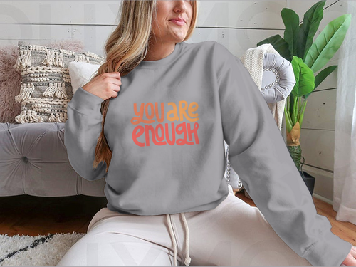You Are Enough Inspirational Design for Sweatshirts