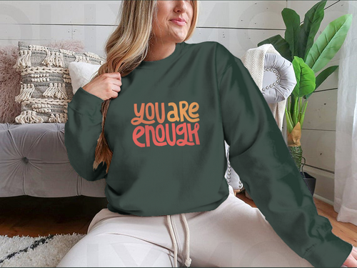 You Are Enough Inspirational Design for Sweatshirts