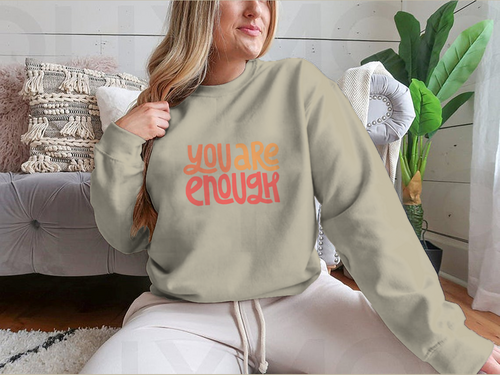You Are Enough Inspirational Design for Sweatshirts