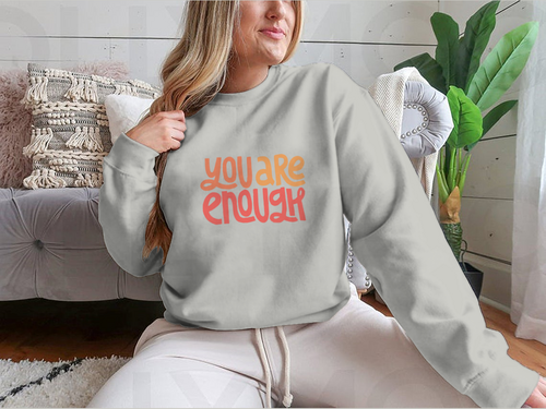 You Are Enough Inspirational Design for Sweatshirts