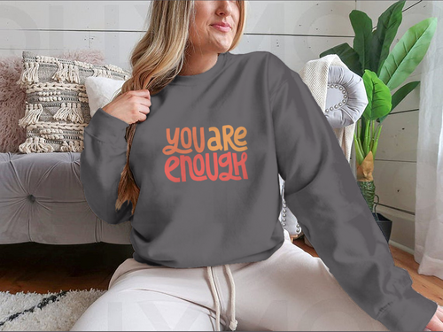 You Are Enough Inspirational Design for Sweatshirts