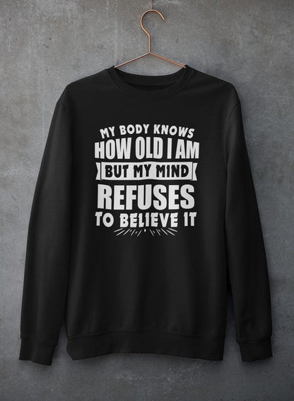 My Body Knows How Old I Am But My Mind Refuses to Believe It Sweat