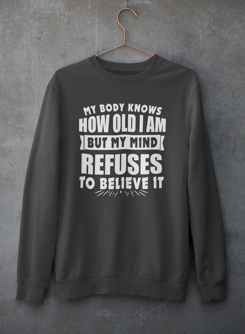 My Body Knows How Old I Am But My Mind Refuses to Believe It Sweat