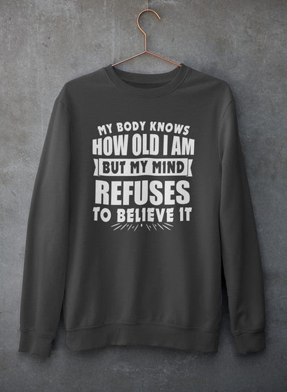 My Body Knows How Old I Am But My Mind Refuses to Believe It Sweat