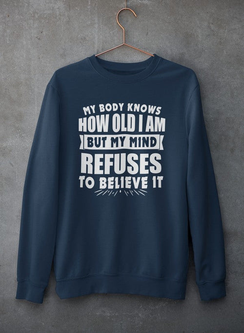 My Body Knows How Old I Am But My Mind Refuses to Believe It Sweat