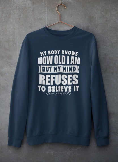 My Body Knows How Old I Am But My Mind Refuses to Believe It Sweat