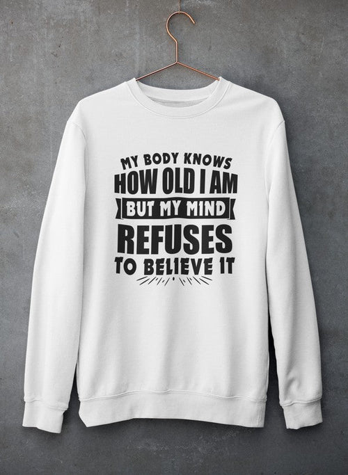 My Body Knows How Old I Am But My Mind Refuses to Believe It Sweat