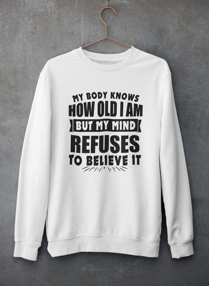 My Body Knows How Old I Am But My Mind Refuses to Believe It Sweat