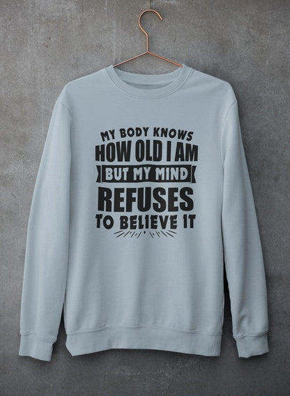 My Body Knows How Old I Am But My Mind Refuses to Believe It Sweat